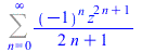 Sum(`/`(`*`(`^`(-1, n), `*`(`^`(z, `+`(`*`(2, `*`(n)), 1)))), `*`(`+`(`*`(2, `*`(n)), 1))), n = 0 .. infinity)