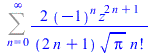 Sum(`+`(`/`(`*`(2, `*`(`^`(-1, n), `*`(`^`(z, `+`(`*`(2, `*`(n)), 1))))), `*`(`+`(`*`(2, `*`(n)), 1), `*`(`^`(Pi, `/`(1, 2)), `*`(factorial(n)))))), n = 0 .. infinity)