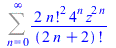 Sum(`+`(`/`(`*`(2, `*`(`^`(factorial(n), 2), `*`(`^`(4, n), `*`(`^`(z, `+`(`*`(2, `*`(n)))))))), `*`(factorial(`+`(`*`(2, `*`(n)), 2))))), n = 0 .. infinity)