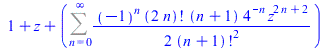 `+`(1, z, Sum(`+`(`/`(`*`(`/`(1, 2), `*`(`^`(-1, n), `*`(factorial(`+`(`*`(2, `*`(n)))), `*`(`+`(n, 1), `*`(`^`(4, `+`(`-`(n))), `*`(`^`(z, `+`(`*`(2, `*`(n)), 2)))))))), `*`(`^`(factorial(`+`(n, 1)),...