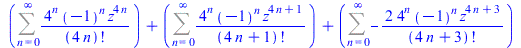 `+`(Sum(`/`(`*`(`^`(4, n), `*`(`^`(-1, n), `*`(`^`(z, `+`(`*`(4, `*`(n))))))), `*`(factorial(`+`(`*`(4, `*`(n)))))), n = 0 .. infinity), Sum(`/`(`*`(`^`(4, n), `*`(`^`(-1, n), `*`(`^`(z, `+`(`*`(4, `*...