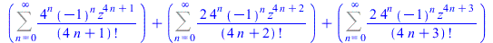 `+`(Sum(`/`(`*`(`^`(4, n), `*`(`^`(-1, n), `*`(`^`(z, `+`(`*`(4, `*`(n)), 1))))), `*`(factorial(`+`(`*`(4, `*`(n)), 1)))), n = 0 .. infinity), Sum(`+`(`/`(`*`(2, `*`(`^`(4, n), `*`(`^`(-1, n), `*`(`^`...