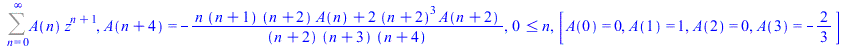Sum(`*`(A(n), `*`(`^`(z, `+`(n, 1)))), n = 0 .. infinity), A(`+`(n, 4)) = `+`(`-`(`/`(`*`(`+`(`*`(n, `*`(`+`(n, 1), `*`(`+`(n, 2), `*`(A(n))))), `*`(2, `*`(`^`(`+`(n, 2), 3), `*`(A(`+`(n, 2))))))), `*...