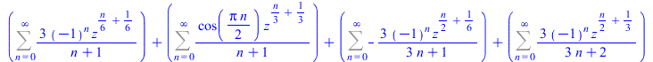 `+`(Sum(`+`(`/`(`*`(3, `*`(`^`(-1, n), `*`(`^`(z, `+`(`*`(`/`(1, 6), `*`(n)), `/`(1, 6)))))), `*`(`+`(n, 1)))), n = 0 .. infinity), Sum(`/`(`*`(cos(`+`(`*`(`/`(1, 2), `*`(Pi, `*`(n))))), `*`(`^`(z, `+...