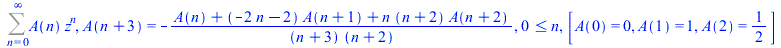 Sum(`*`(A(n), `*`(`^`(z, n))), n = 0 .. infinity), A(`+`(n, 3)) = `+`(`-`(`/`(`*`(`+`(A(n), `*`(`+`(`-`(`*`(2, `*`(n))), `-`(2)), `*`(A(`+`(n, 1)))), `*`(n, `*`(`+`(n, 2), `*`(A(`+`(n, 2))))))), `*`(`...