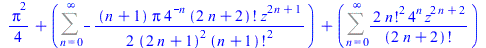 `+`(`*`(`/`(1, 4), `*`(`^`(Pi, 2))), Sum(`+`(`-`(`/`(`*`(`/`(1, 2), `*`(`+`(n, 1), `*`(Pi, `*`(`^`(4, `+`(`-`(n))), `*`(factorial(`+`(`*`(2, `*`(n)), 2)), `*`(`^`(z, `+`(`*`(2, `*`(n)), 1)))))))), `*`...