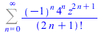 Sum(`/`(`*`(`^`(-1, n), `*`(`^`(4, n), `*`(`^`(z, `+`(`*`(2, `*`(n)), 1))))), `*`(factorial(`+`(`*`(2, `*`(n)), 1)))), n = 0 .. infinity)