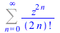Sum(`/`(`*`(`^`(z, `+`(`*`(2, `*`(n))))), `*`(factorial(`+`(`*`(2, `*`(n)))))), n = 0 .. infinity)