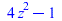 `+`(`*`(4, `*`(`^`(z, 2))), `-`(1))