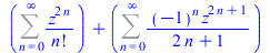 `+`(Sum(`/`(`*`(`^`(z, `+`(`*`(2, `*`(n))))), `*`(factorial(n))), n = 0 .. infinity), Sum(`/`(`*`(`^`(-1, n), `*`(`^`(z, `+`(`*`(2, `*`(n)), 1)))), `*`(`+`(`*`(2, `*`(n)), 1))), n = 0 .. infinity))