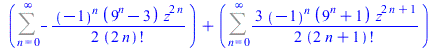 `+`(Sum(`+`(`-`(`/`(`*`(`/`(1, 2), `*`(`^`(-1, n), `*`(`+`(`^`(9, n), `-`(3)), `*`(`^`(z, `+`(`*`(2, `*`(n)))))))), `*`(factorial(`+`(`*`(2, `*`(n)))))))), n = 0 .. infinity), Sum(`+`(`/`(`*`(`/`(3, 2...