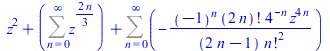 `+`(`*`(`^`(z, 2)), Sum(`^`(z, `+`(`*`(`/`(2, 3), `*`(n)))), n = 0 .. infinity), Sum(`+`(`-`(`/`(`*`(`^`(-1, n), `*`(factorial(`+`(`*`(2, `*`(n)))), `*`(`^`(4, `+`(`-`(n))), `*`(`^`(z, `+`(`*`(4, `*`(...
