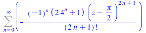 Sum(`+`(`-`(`/`(`*`(`^`(-1, n), `*`(`+`(`*`(2, `*`(`^`(4, n))), 1), `*`(`^`(`+`(z, `-`(`*`(`/`(1, 2), `*`(Pi)))), `+`(`*`(2, `*`(n)), 1))))), `*`(factorial(`+`(`*`(2, `*`(n)), 1)))))), n = 0 .. infini...