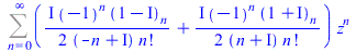 Sum(`*`(`+`(`/`(`*`(`*`(`/`(1, 2), `*`(I)), `*`(`^`(-1, n), `*`((`+`(1, `-`(I)))[n]))), `*`(`+`(`-`(n), I), `*`(factorial(n)))), `/`(`*`(`*`(`/`(1, 2), `*`(I)), `*`(`^`(-1, n), `*`((`+`(1, I))[n]))), ...