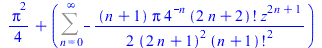 `+`(`*`(`/`(1, 4), `*`(`^`(Pi, 2))), Sum(`+`(`-`(`/`(`*`(`/`(1, 2), `*`(`+`(n, 1), `*`(Pi, `*`(`^`(4, `+`(`-`(n))), `*`(factorial(`+`(`*`(2, `*`(n)), 2)), `*`(`^`(z, `+`(`*`(2, `*`(n)), 1)))))))), `*`...