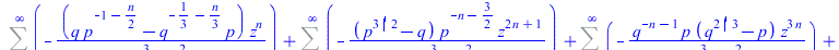 `+`(Sum(`+`(`-`(`/`(`*`(`+`(`*`(q, `*`(`^`(p, `+`(`-`(1), `-`(`*`(`/`(1, 2), `*`(n))))))), `-`(`*`(`^`(q, `+`(`-`(`/`(1, 3)), `-`(`*`(`/`(1, 3), `*`(n))))), `*`(p)))), `*`(`^`(z, n))), `*`(`+`(`*`(`^`...