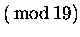 $\displaystyle (\rm\,mod\,19)$