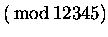 $\displaystyle (\rm\,mod\,12345)$