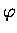 $ \varphi$