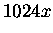 $\displaystyle 1024x$