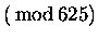 $\displaystyle (\rm\,mod\,625)$